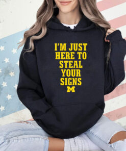 Michigan Wolverines i’m just here to steal your signs shirt