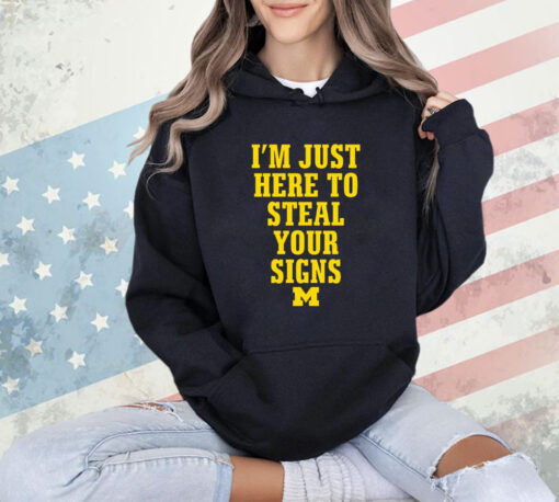 Michigan Wolverines i’m just here to steal your signs shirt