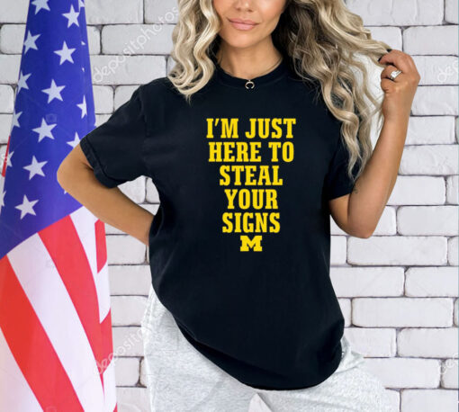 Michigan Wolverines i’m just here to steal your signs shirt