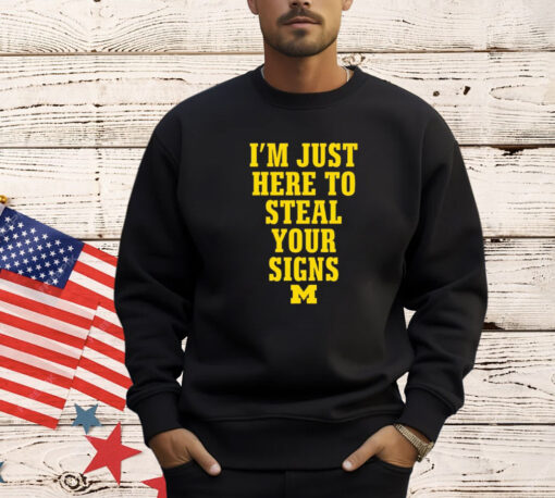 Michigan Wolverines i’m just here to steal your signs shirt