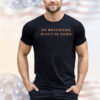 My Boyfriend Is Out Of Town Shirt