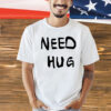 Need hug shirt
