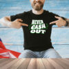 Never cash out shirt