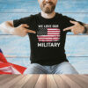 Nikki Haley We Love Our Military Shirt