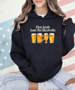Not Irish just alcoholic shirt