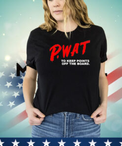 PWAT to keep points off the board T-shirt