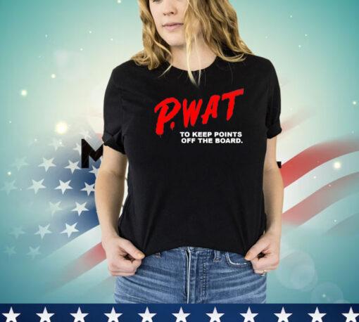 PWAT to keep points off the board T-shirt