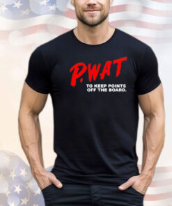 PWAT to keep points off the board T-shirt