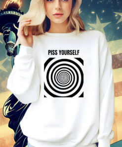 Piss yourself T-shirt