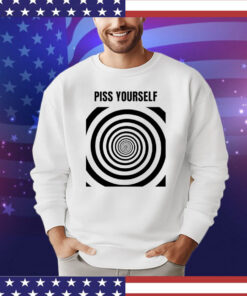 Piss yourself T-shirt