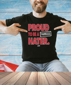 Proud To Be a Yankees Hater T-Shirt for Boston Baseball Fans Shirt