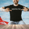Psycho ho shirt