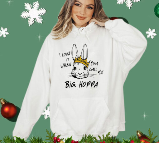 Rabbit I love it when you call me big hoppa T-shirt