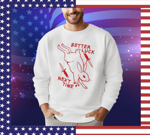 Rabbit better luck next time T-shirt