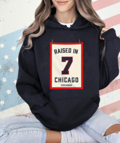 Raised in Chicago 7 shirt