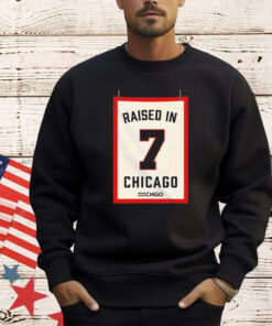 Raised in Chicago 7 shirt