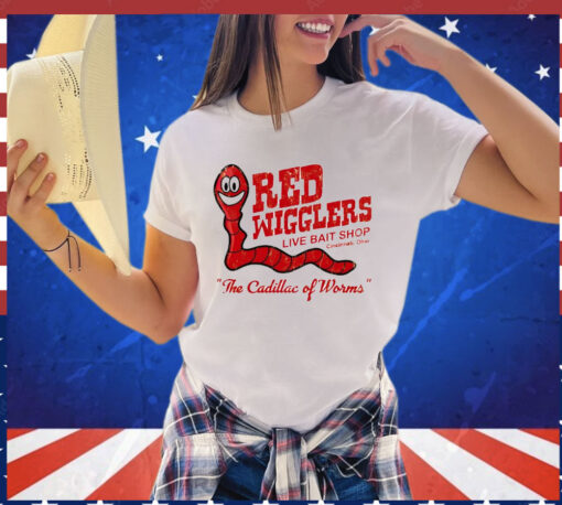 Red wigglers live bait shop the cadillac of worms T-shirt