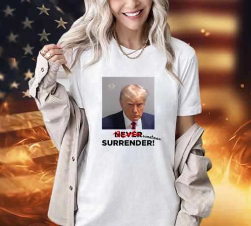 Shirt Sometimes Surrender Trump Mugshot Shirt