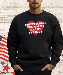 Short Kings Tug On My Heart Strings Shirt