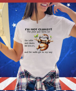 Sloth i’m not clumsy the floor just hates me T-shirt