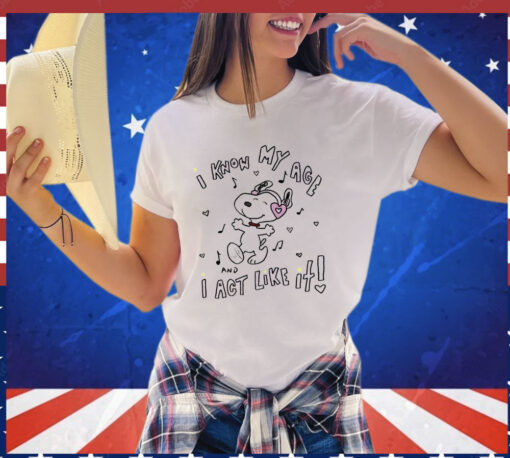 Snoopy i know my age i act like it T-shirt