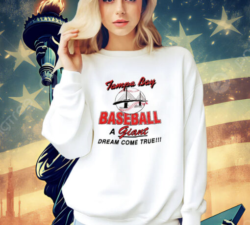 Tampa Bay baseball a giant dream come true shirt