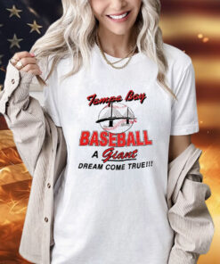 Tampa Bay baseball a giant dream come true shirt