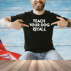 Teach your dog recall T-shirt