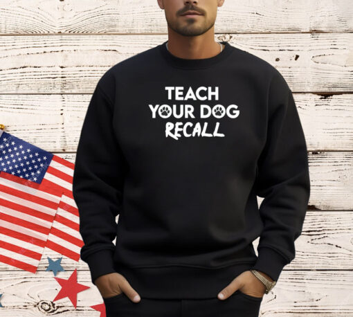 Teach your dog recall T-shirt