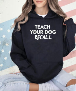 Teach your dog recall T-shirt