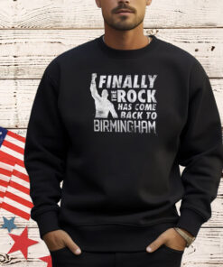 The Rock Finally The Rock Has Come Back To Birmingham T-Shirt