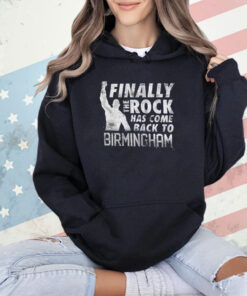 The Rock Finally The Rock Has Come Back To Birmingham T-Shirt