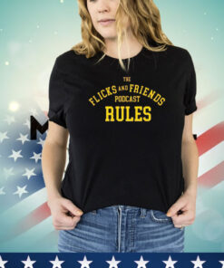 The flicks and friends podcast rules T-shirt
