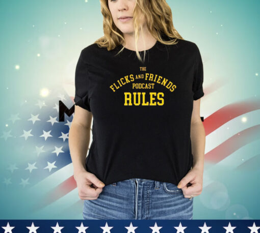 The flicks and friends podcast rules T-shirt