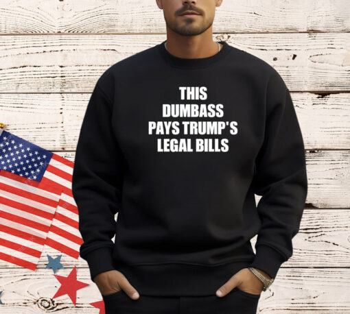 This dumbass pays trumps legal Bills T-shirt