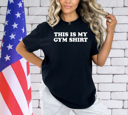 This is my gym shirt shirt
