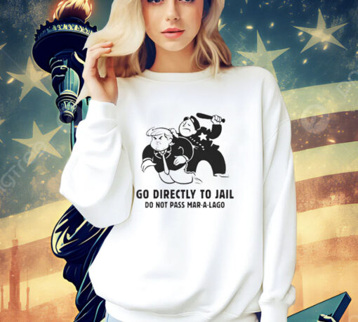 Trump go directly to jail do not pass mar a lago shirt