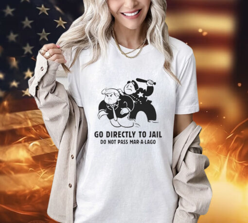 Trump go directly to jail do not pass mar a lago shirt