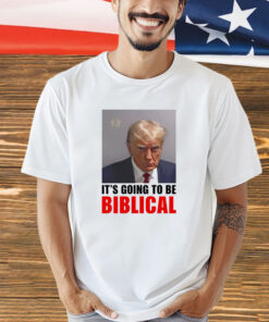 Trump mugshot it’s going to be biblica T-shirt