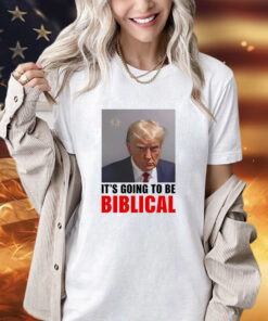 Trump mugshot it’s going to be biblica T-shirt