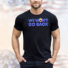 Trump we won’t go back T-shirt