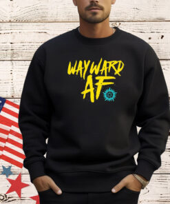 Wayward af shirt