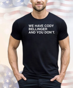 We have Cody Bellinger and you don’t T-shirt