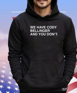 We have Cody Bellinger and you don’t T-shirt