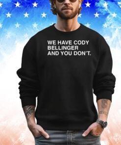 We have Cody Bellinger and you don’t T-shirt