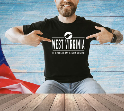West Virginia it’s where my story begins shirt