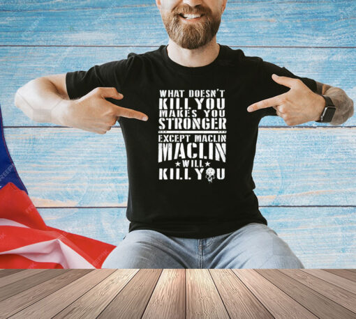 What doesn’t kill you makes you stronger except maclin shirt