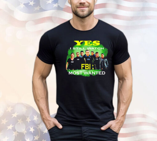 Yes I still watch FBI most wanted T-shirt