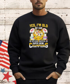 Yes Im Old But I Saw Kansas City Chiefs Beat Eagles And Sf 49ers Back 2 Back Super Bowl Champions Shirt