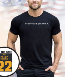 You Break It You Own It Caitlin Clark T-Shirt